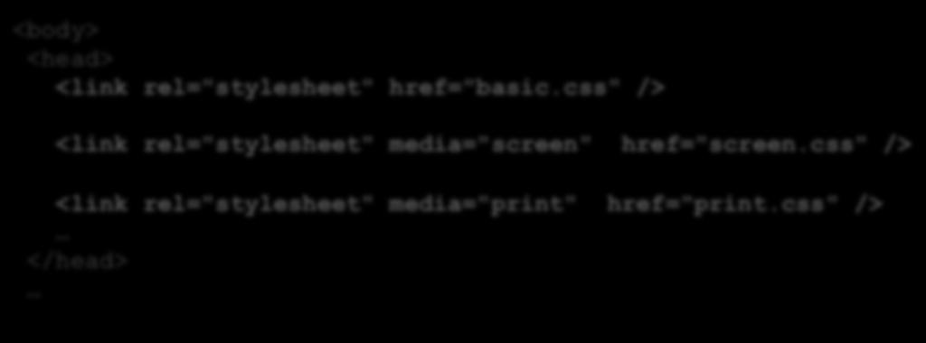 Flera mediatyper samtidigt Alla enheter <body> <head> <link rel="stylesheet" href="basic.css" /> Bara för skärm <link rel="stylesheet" media="screen" href="screen.