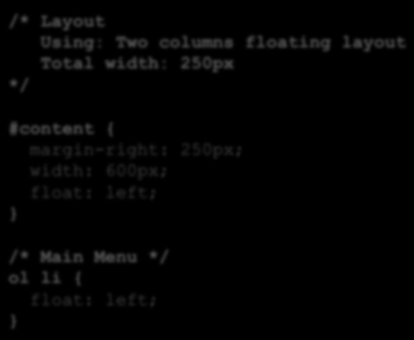 Kommentarer /* Layout Using: Two columns floating layout Total width: 250px */ Kommentarerna känns igen från t.ex.