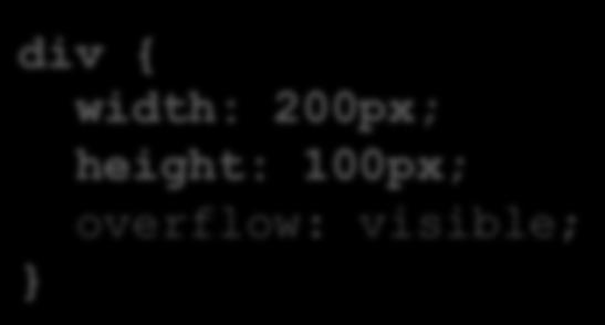 Overflow div { width: 200px; height: 100px; overflow: visible; div { width: 200px; height: 100px; overflow: hidden; default Lorem ipsum dolor sit amet, consetetur sadipscing elitr, sed diam nonumy