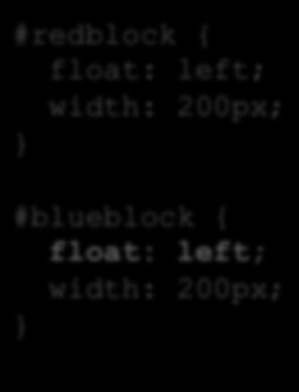 Float #redblock { float: left; width: 200px; #blueblock { float: left; width: 200px;