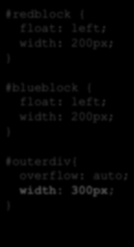 Float #redblock { float: left; width: 200px; #blueblock {