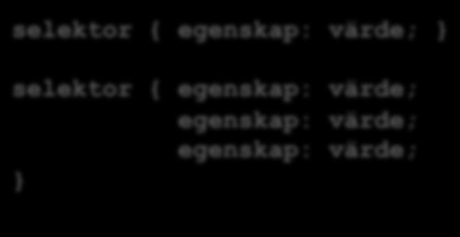 Selektorer via ID taggselektorer klassvis selektor { egenskap:
