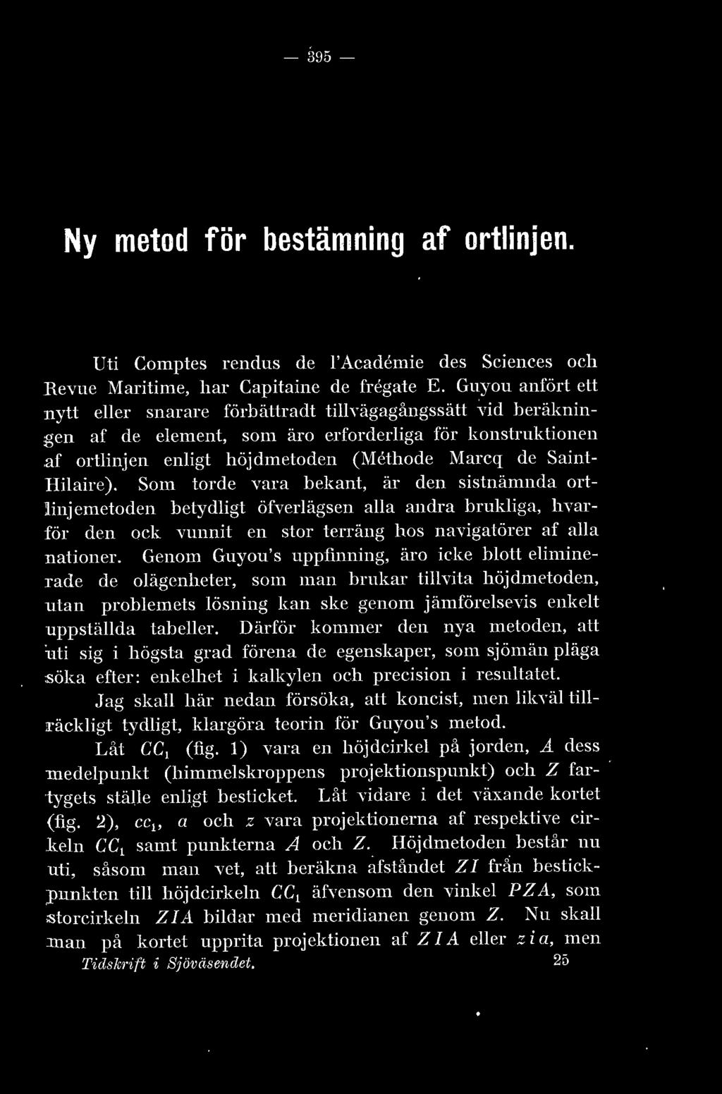- 395- Ny metod för bestämning af ortinjen. Uti Comptes rendus de 'Academie des Sciences och R evue Maritime, har Capitaine de fregate E.
