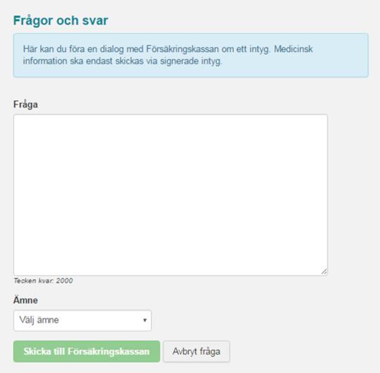 7.4. Skicka en fråga till Försäkringskassan Det går att ställa frågor till Försäkringskassan kring intyg som tidigare har signerats i vårdsystemet och skickats till Försäkringskassan.
