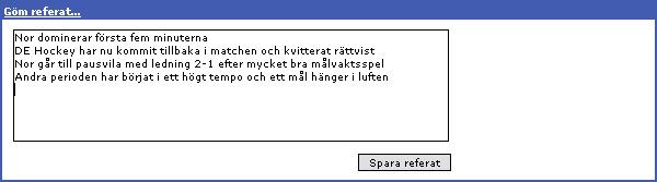 Bra att veta: Du måste välja vilken målvakt som står i mål (skall synas på laguppställningen) innan du startar matchen eftersom statistiken beräknas utifrån det.