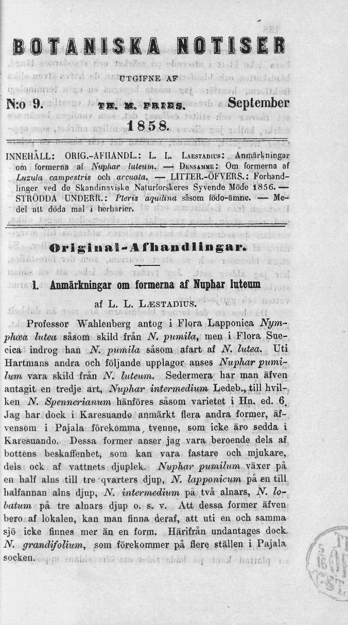 : BifållSII liflsll UTGIPNE AP N:o 9. ss. ig. PRISS. September 1 o 5 o. INNEHÅLL: ORIG.-AFIIANDL.: L L. LAESTADICS: Anmärkningar om formerna af Nuphar luteum.