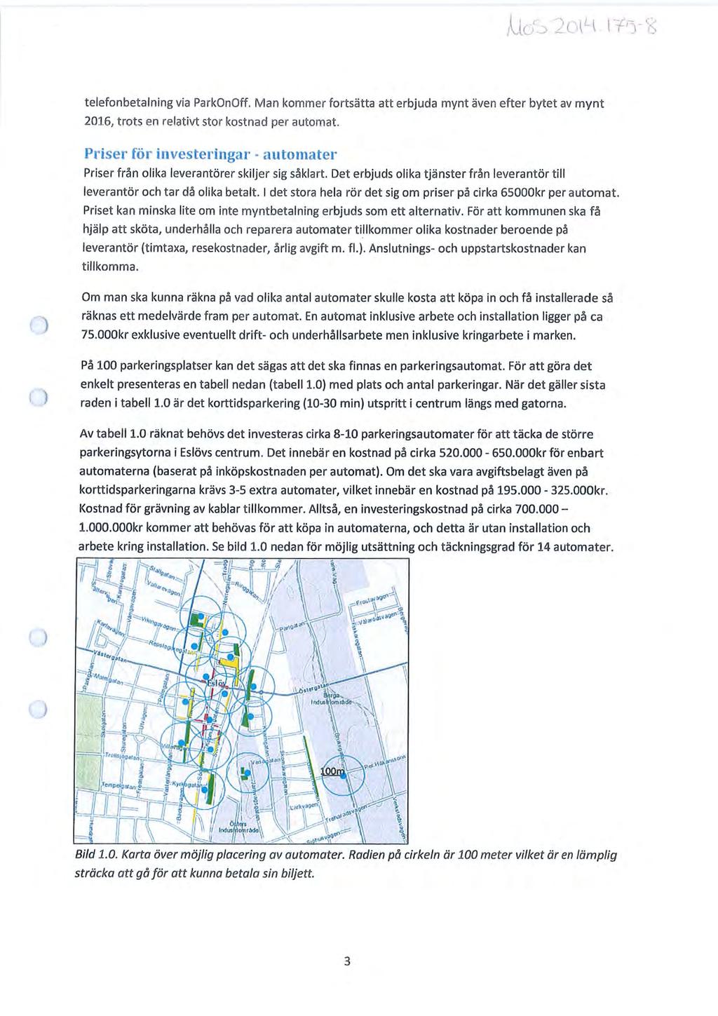 Sida 114 (308) telefonbetalning via ParkOnOff. Man kommer fortsätta att erbjuda mynt även efter bytet av mynt 2016, trots en relativt stor kostnad per autornat.