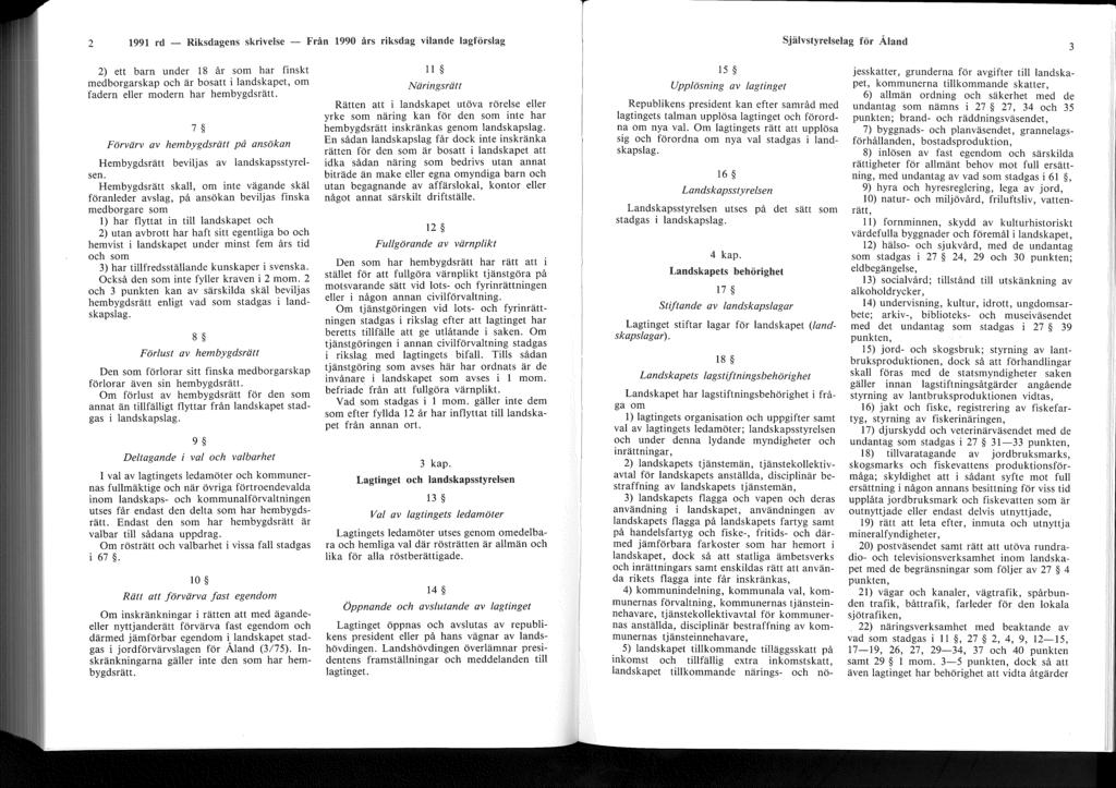 2 1991 rd - Riksdagens skrivelse - Från 1990 års riksdag vilande lagförslag Självstyrelselag för Åland 3 2) ett barn under 18 år som har finskt medborgarskap och är bosatt i landskapet, om fadern