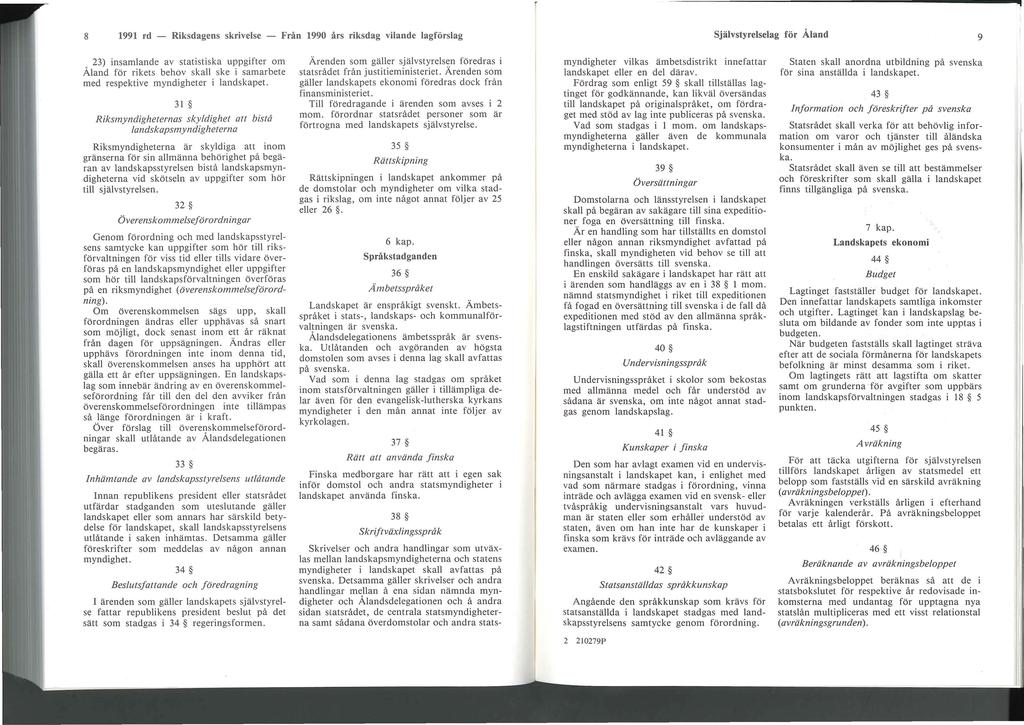 8 1991 rd - Riksdagens skrivelse - Från 1990 års riksdag vilande lagförslag Självstyrelselag för Åland 9 23) insamlande av statistiska uppgifter om Åland för rikets behov skall ske i samarbete med