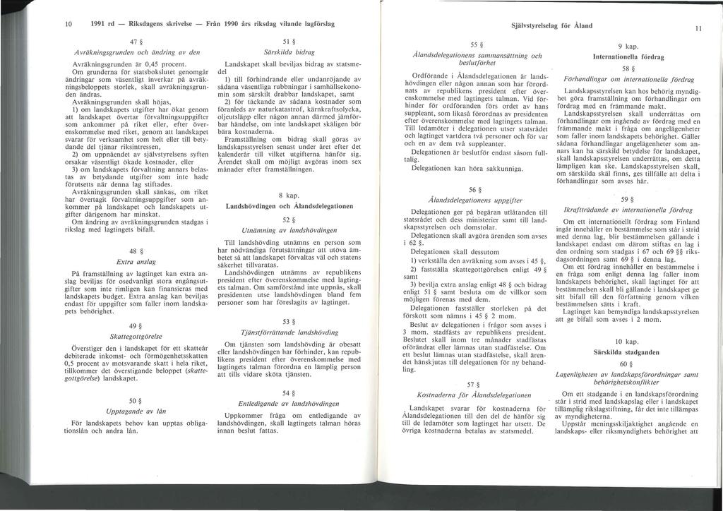 10 1991 rd - Riksdagens skrivelse - Från 1990 års riksdag vilande lagförslag Självstyrelselag för Åland 11 47 A vräkningsgrunden och ändring av den Avräkningsgrunden är 0,45 procent.