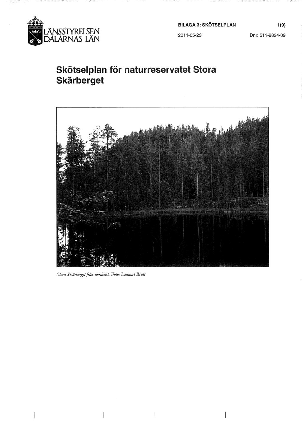 DALARNAS LÄN BILAGA 3: SKÖTSELPLAN 2011-05-23 1(9) Dnr: 511-9824-09 Skötselplan för