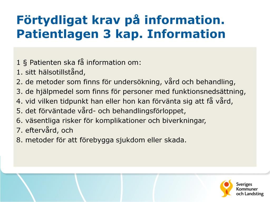 Vårdgivarens ansvar enligt 2b HSL medför en skyldighet att organisera verksamheten så att kravet på fullgod information kan upprätthållas.