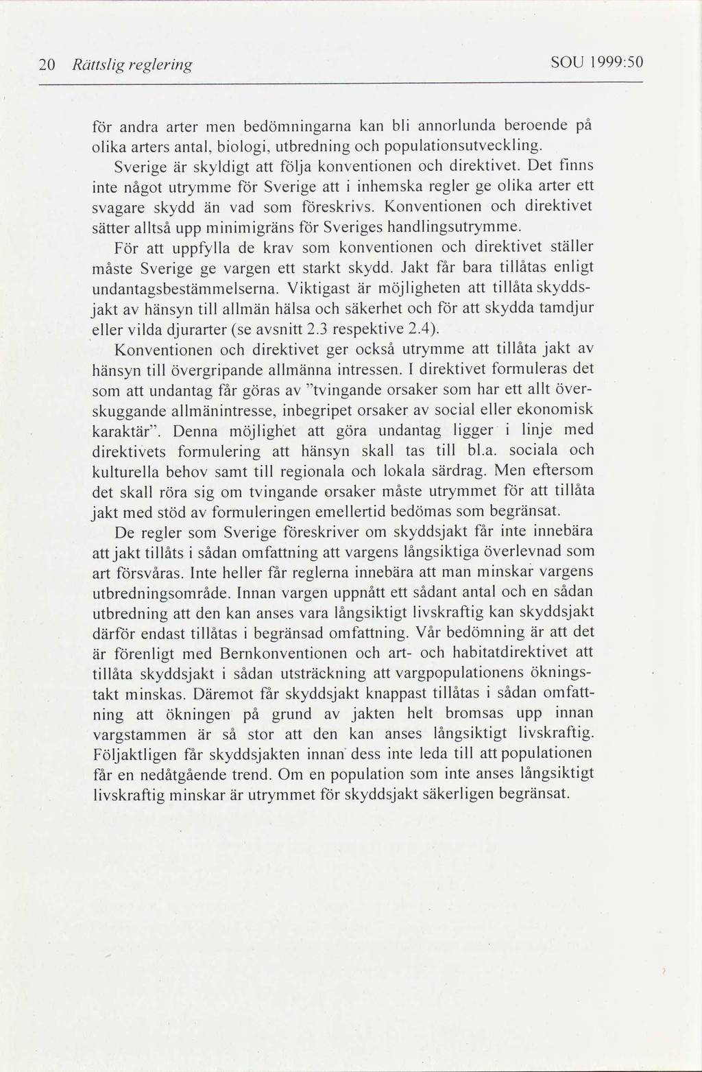 20 Rättslig reglering SOU 1999:50 för andra arter men bedömningarna kan bli annorlunda beroende olika arters antal, biologi, utbredning och populationsutveckling.