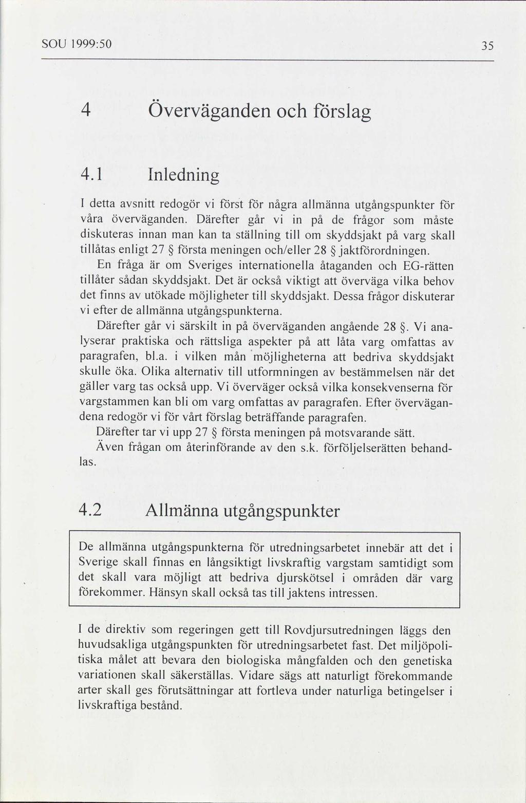SOU 1999:50 35 4 överväganden och förslag 1 Inledning I detta först avsnitt redogör för några allmänna utgångspunkter för våra överväganden.