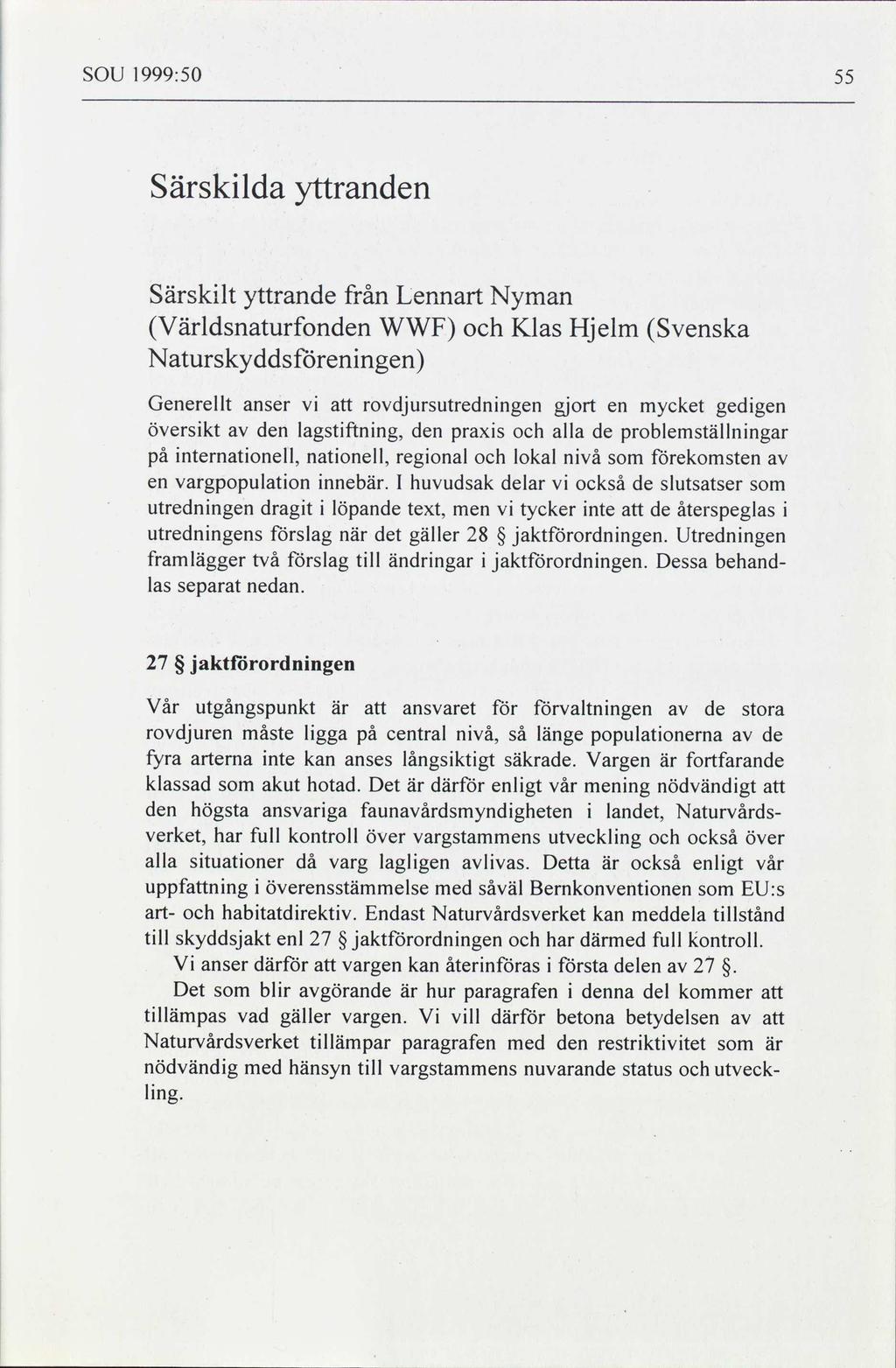 SOU 1999:50 55 Särskilda yttranden Särskilt yttrande från Lennart Nyman Världsnaturfonden WWF och Klas Hjelm Svenska Naturskyddsföreningen Generellt anser vi att rovdjursutredningen gjort en mycket