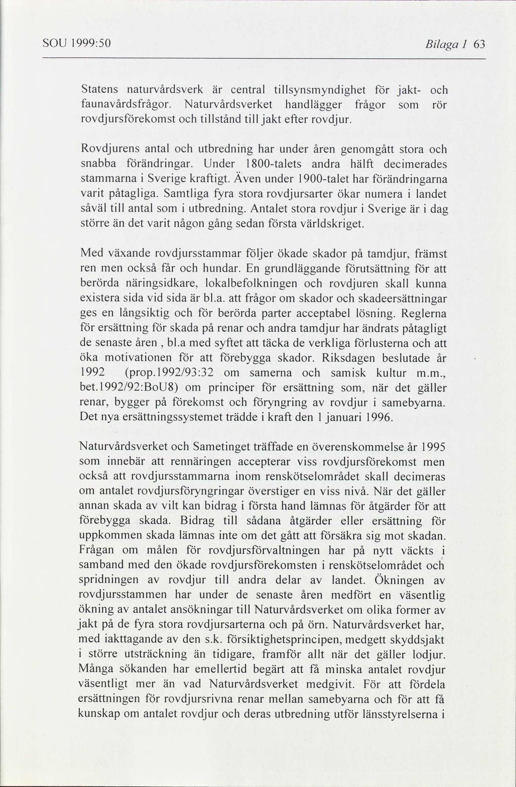 i i SOU l 1999:50 Bilaga l 63 Statens naturvårdsverk central tillsynsmyndighet för jakt- och är faunavårdsfrågor.