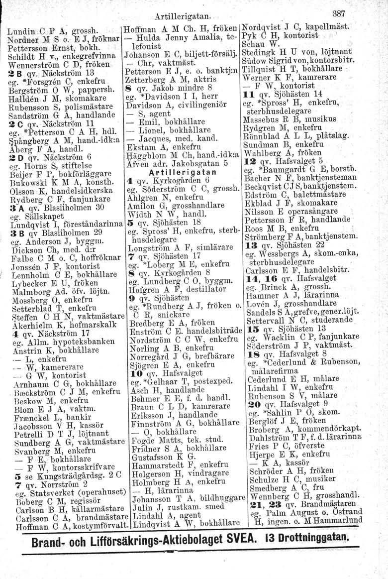 o G Artillerigatan. 38.7 Lundin-CcP A, grossh. Hoffman A M Ch. H, fröken Nordqvist J C, kapellmåst. N,Qrdt1@rlllS o. E J, fröknar - Hulda Jenny Amalia, te- Pyk C H, kontorist- Pettersson'Ernst, bokh.