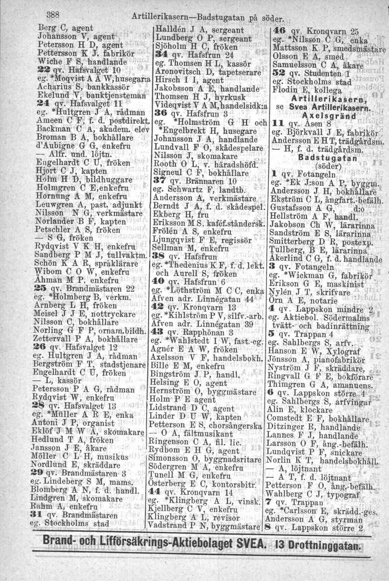 388 Artille!ika~erJ?--l?adstugatan,I?åc söq~r" Berg CJ agent _ lh:allden,j A,'sergeant'_' '46 qv, Kronqvarp,,25,q,_ Johansson V, agenl' < >' Lundoerg Ö P, sergeant ' ~ eg.,.nilsson, C_ G,:"e'~k-i!-,.