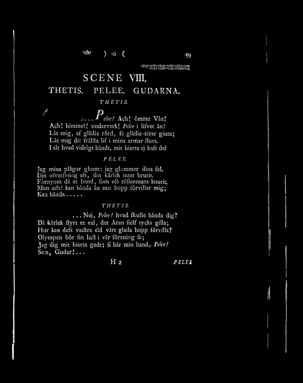 m ) ( ^59 ^mmmmsm SCENE VIII THETIS, PELEE, GUDARNA, THE T I S. / P.-... - 1 elee! Ach! ömme Vån] Ach! himmel] underverk] Pelee i lifvet ån!