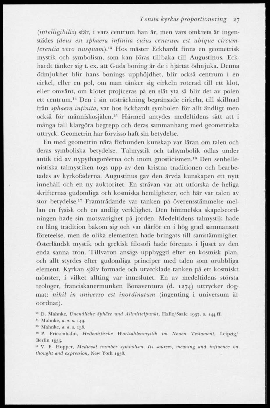 Tensta kyrkas proportionering 27 (intelligibilis) sfär, i vars centrum han är, men vars omkrets är ingenstädes (deus est sphaera infini/a cuius centrum est ubique cininttferentia vero nusquam).