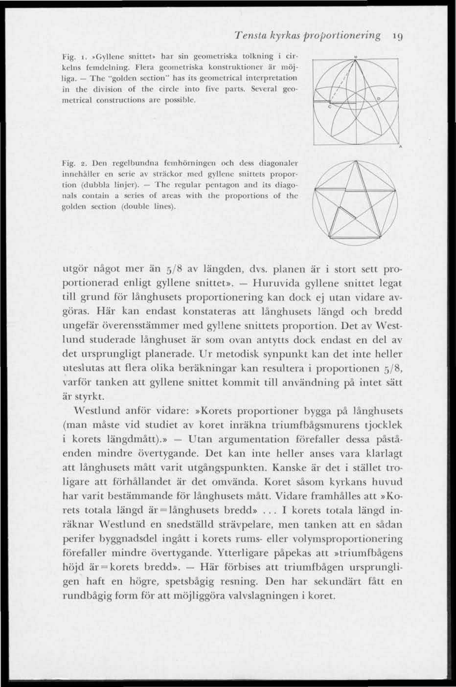 Tensta kyrkas proportionering 19 Fig. 1.»Gyllene snittet» har sin geometriska tolkning i cirkrlns (emdelning. Flera geometriska konstruktioner är möjliga.