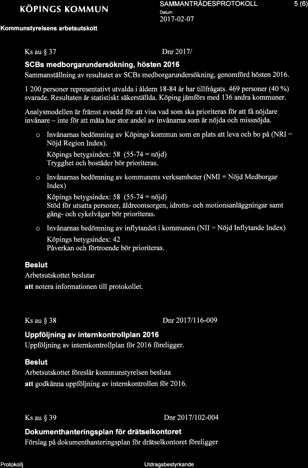 Ì KÖPINGS KOMMUN Komm u nstyre lsens arbetsutskott SAMMANTRÄDESPROTOKOLL 5 (6) Ks au $ 37 Dnr 20171 SCBs medborgarundersökning, hösten 2016 Sammanställning av resultatet av SCBs