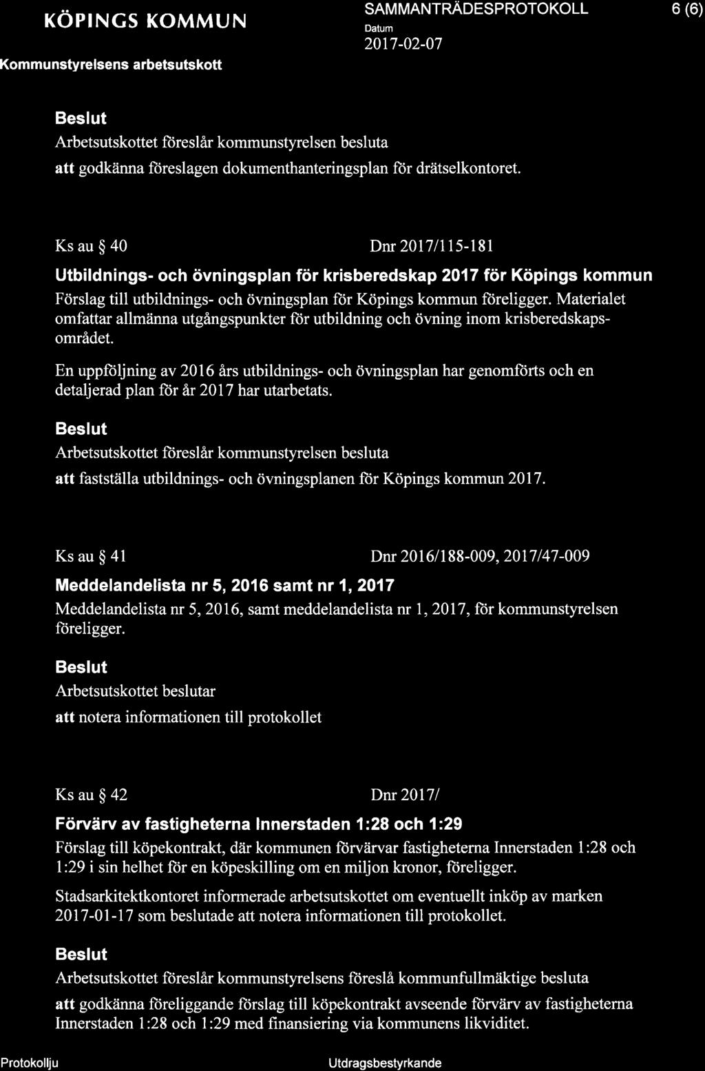 Jl KOPINGS KOMMUN Kommu nstyrelsens arbetsutskott SAM MANTNNOTSPROTOKOLL 20t7-02-07 6 (6) att godkänna füreslagen dokumenthanteringsplan ftir drätselkontoret.