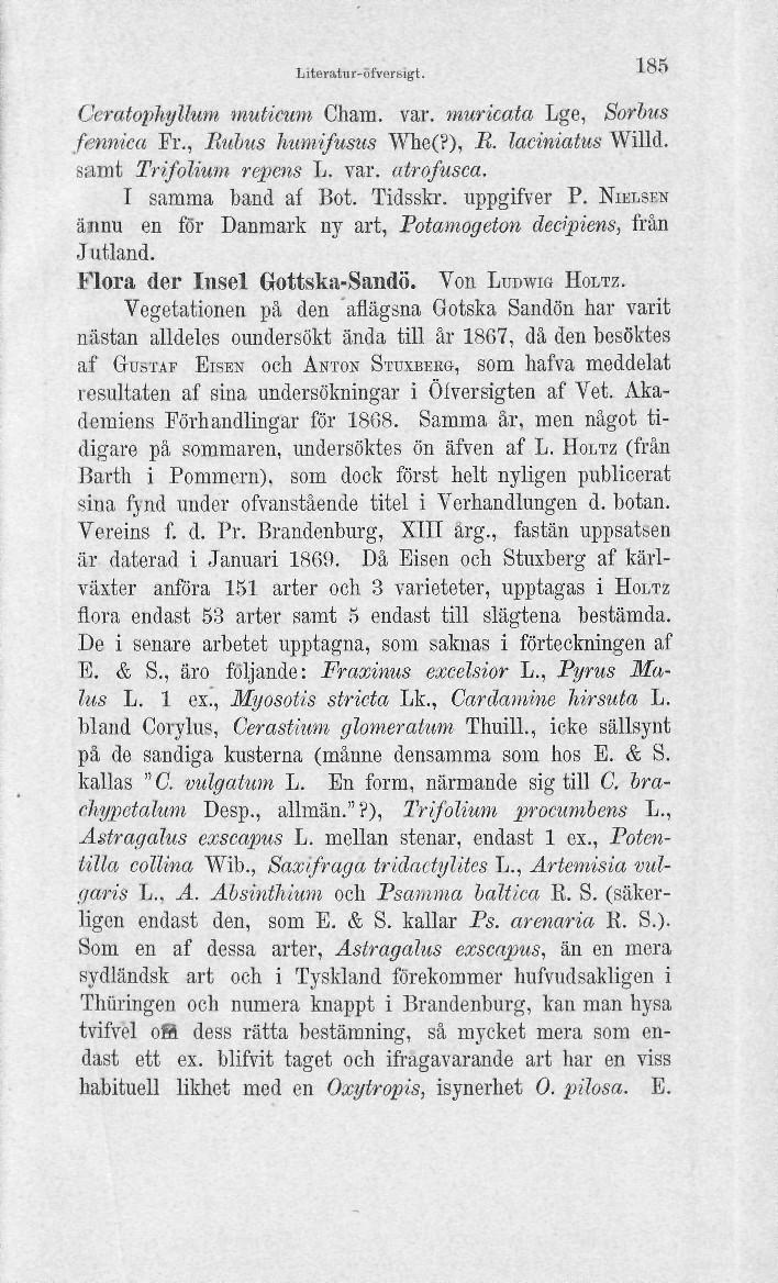 Literatur-iilVerMgl. * Ceratophyllum tnuucum Chara. var. murkata Lge, Sorbits fennica Fr., liubus hiimifusiis Whc(?), E. laeiniatus Willd. samt TrifoUum repens L. var. atrofusca. I samma band af Bot.