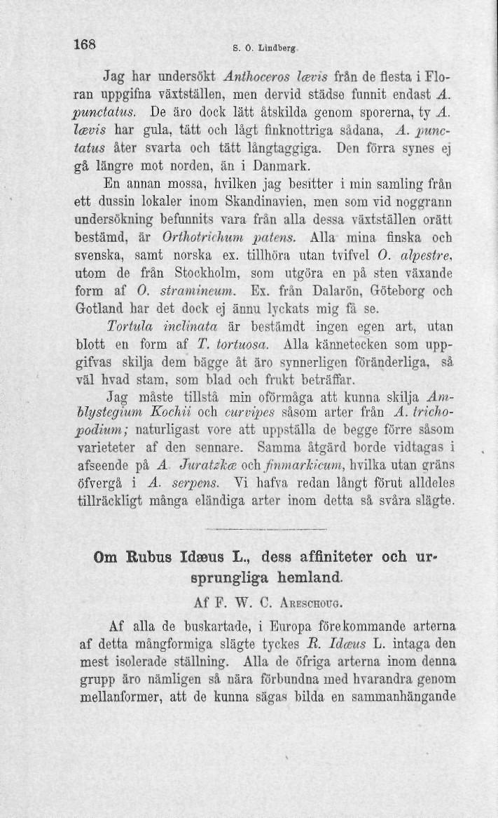 168 S. O. Lindberg Jag har undersökt Anthoceros l<evis från de flesta i Floran uppgifna växtställen, men dervid städse funnit endast A. pimctatus. De äro dock lätt åtskilda genom sporerna, ty A.