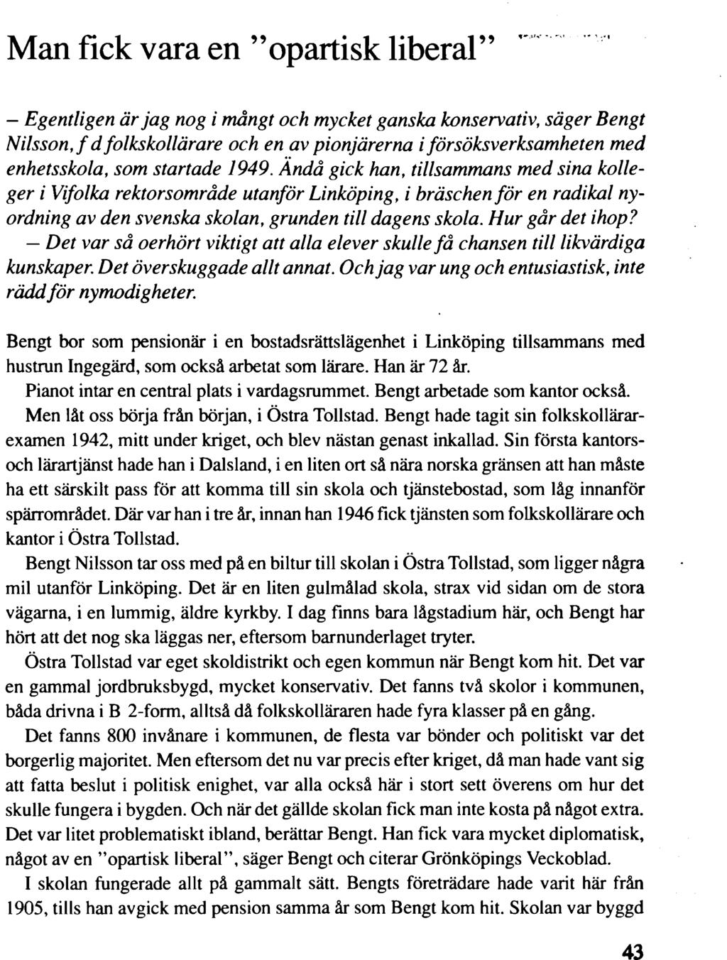 Man fick vara en "opartisk liberal" - Egentligen är jag nog i mångt och mycket ganska konservativ, säger Bengt Nilsson, f d folkskollärare och en av pionjärerna i försöksverksamheten med enhetsskola,