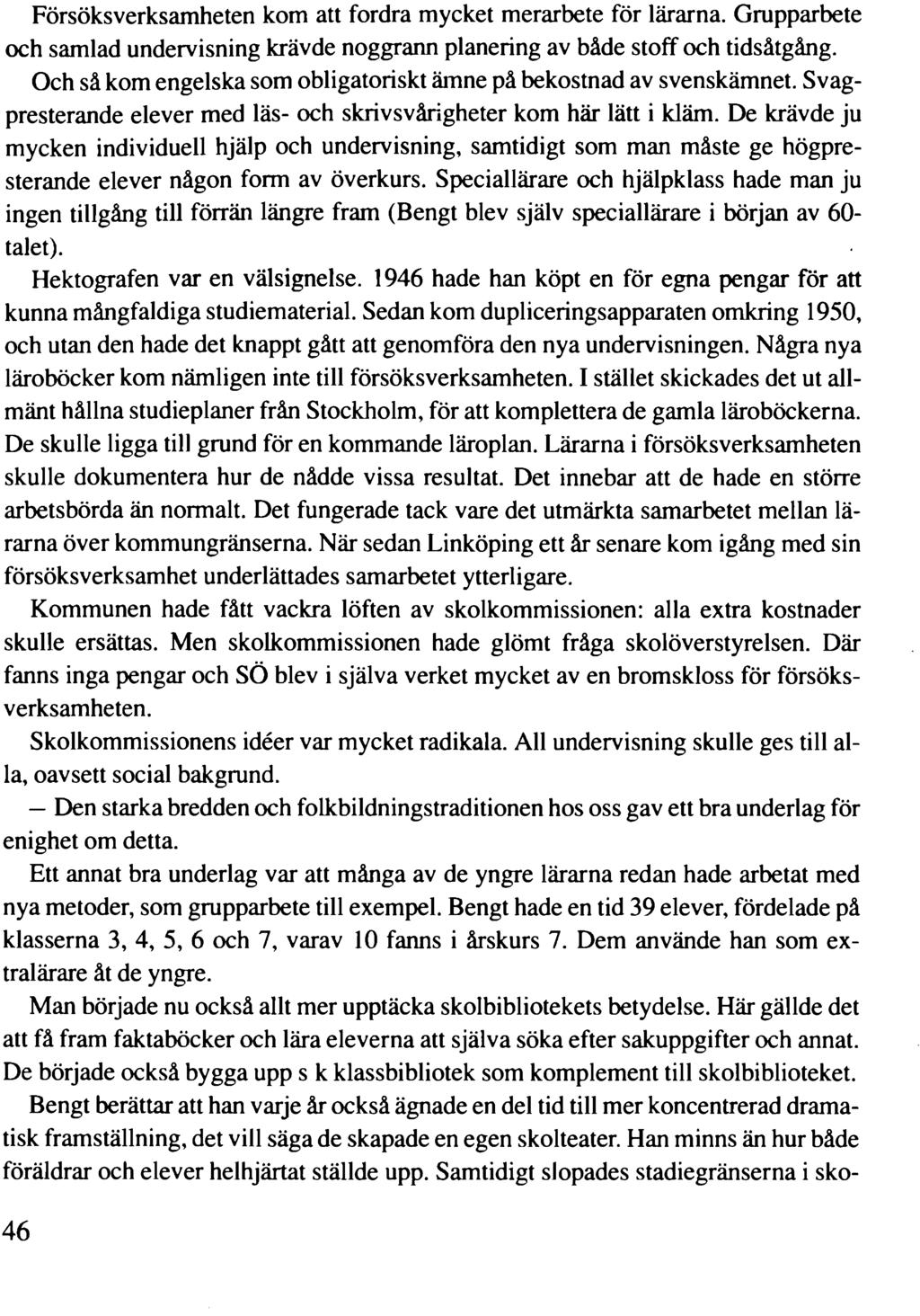 Försöksverksamheten kom att fordra mycket merarbete för lärarna. Grupparbete och samlad undervisning krävde noggrann planering av både stoff och tidsåtgång.