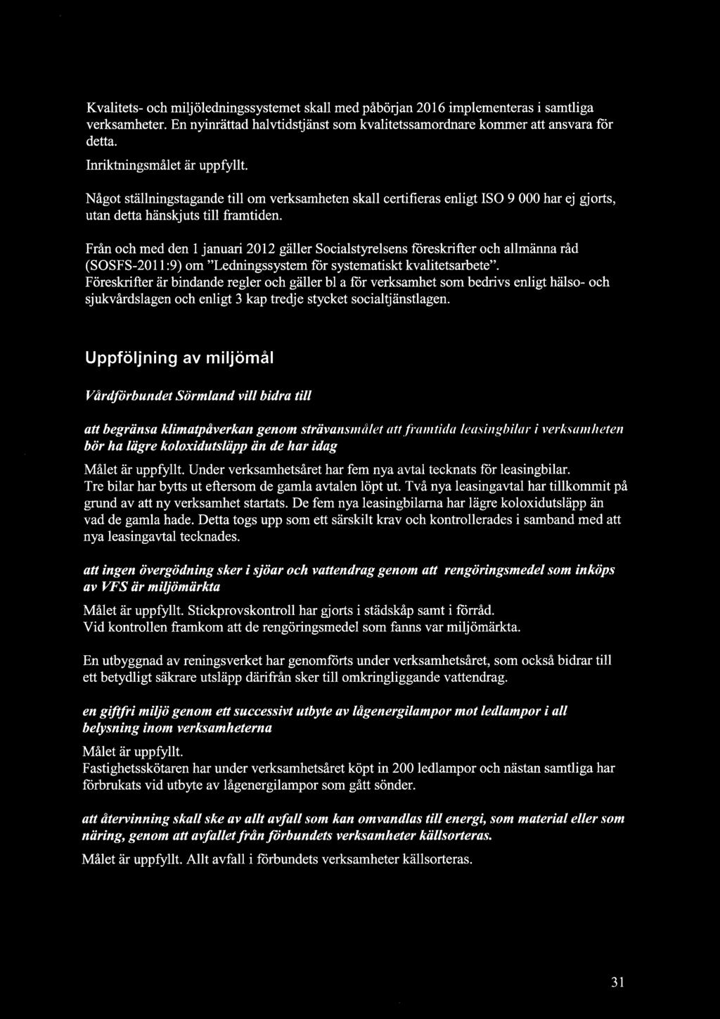 Från och med den 1 januari 2012 gäller Socialstyrelsens föreskrifter och allmänna råd (SOSFS-2011:9) om "Ledningssystem för systematiskt kvalitetsarbete".