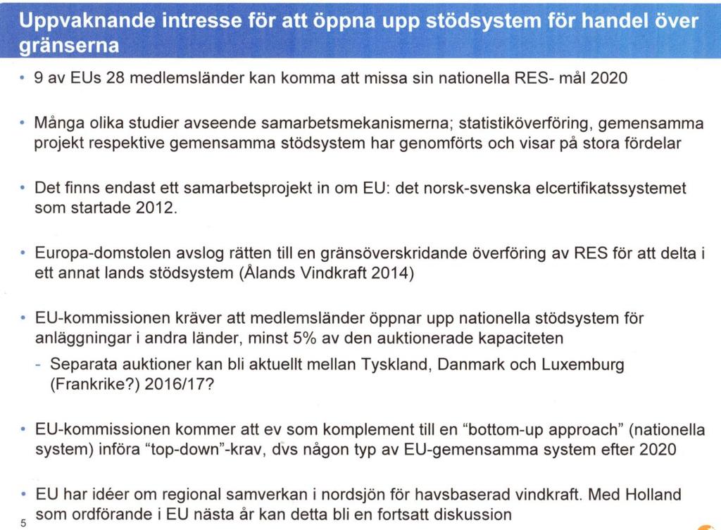 Samarbete mellan Sverige och Åland avslogs. Det är en lång väg att gå innan samarbetsmekanismerna fungerar. Vindkraft på Nordsjön skulle kunna bli ett samarbetsprojekt.