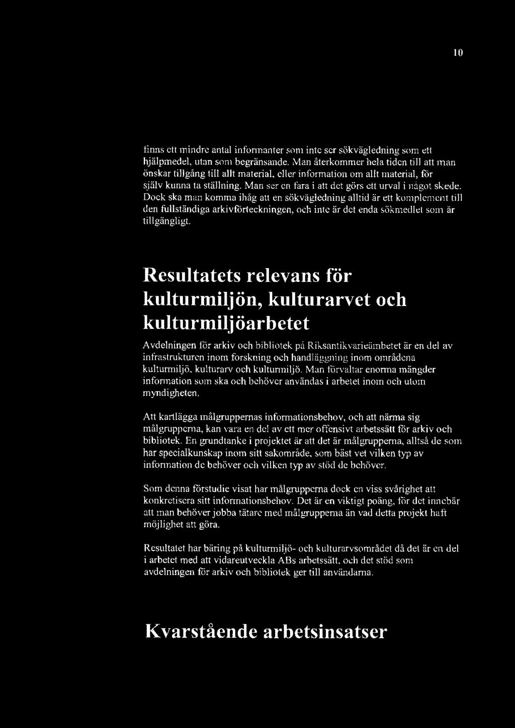 Dock ska man komma ihåg att en sökvägledning alltid är ett komplement till den fullständiga arkivförteckningen, och inte är det enda sökmedlet som är tillgängligt.