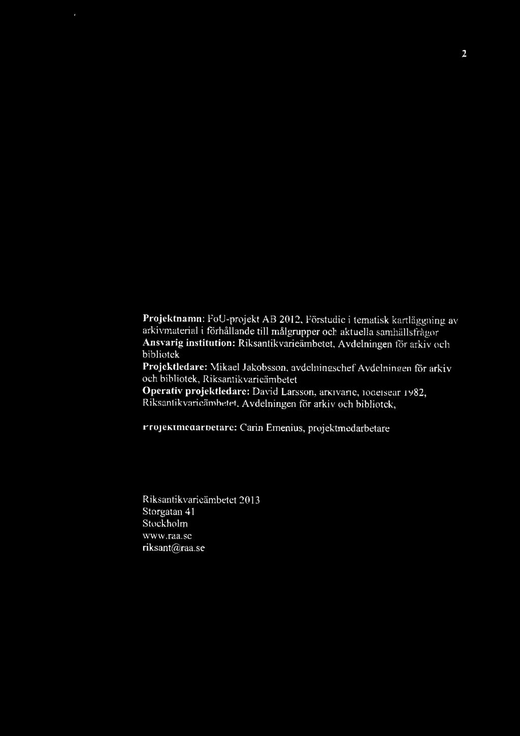 l ou-projcj<t Arkiv och bibliotek hösten 2012 2 Projektnamn: FoU-projekt AB 2012, Förstudie i tematisk kartläggning av arkivmaterial i förhållande till målgrupper och aktuella samhällsfrågor Ansvarig