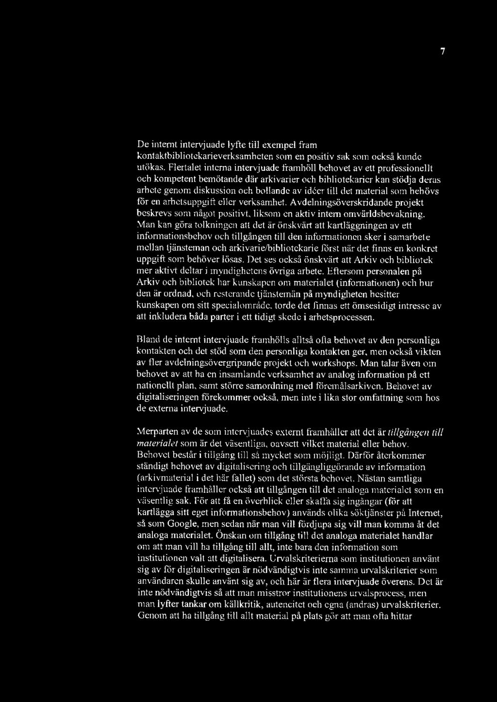 FoU-projckt Arkiv och bibliotek hösten 2012 7 De internt intervjuade lyfte till exempel fram kontaktbibliotekarieverksamheten som en positiv sak som också kunde utökas.