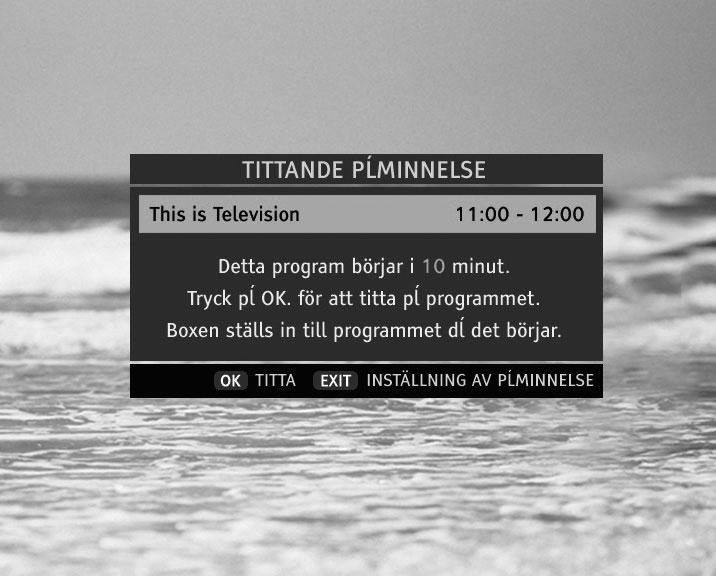 Observera att när du ställer in en påminnare/timer för inspelning skyddas inspelningen från att avbrytas. Om du vill avbryta inspelningen, tryck EXIT.