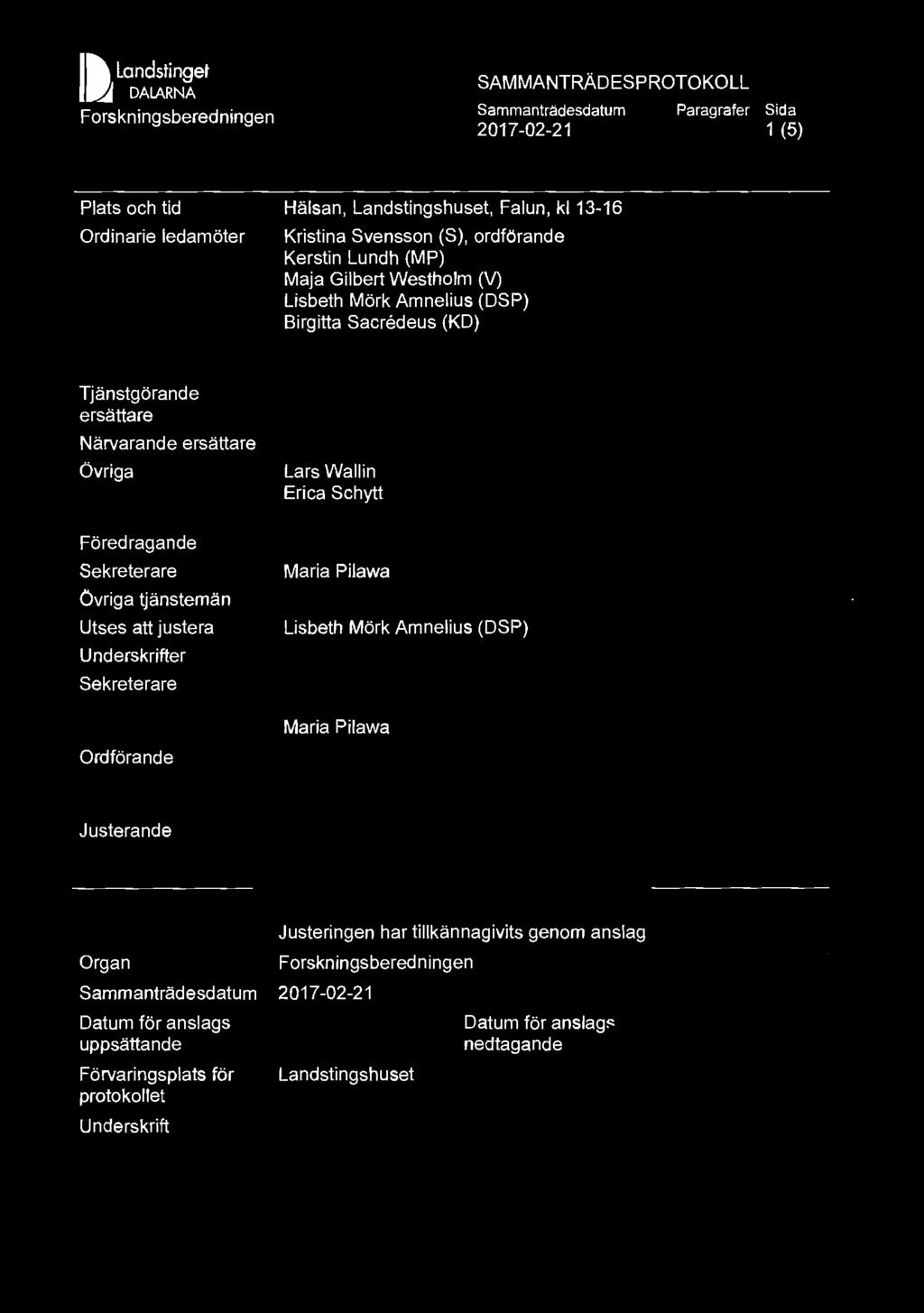 I I) ~ Landstinget DAIARNA Forskningsberedningen SAMMANTRÄDESPROTOKOLL Sammanträdesdatum 2017-02-21 Paragrafer Sida 1 (5) Plats och tid