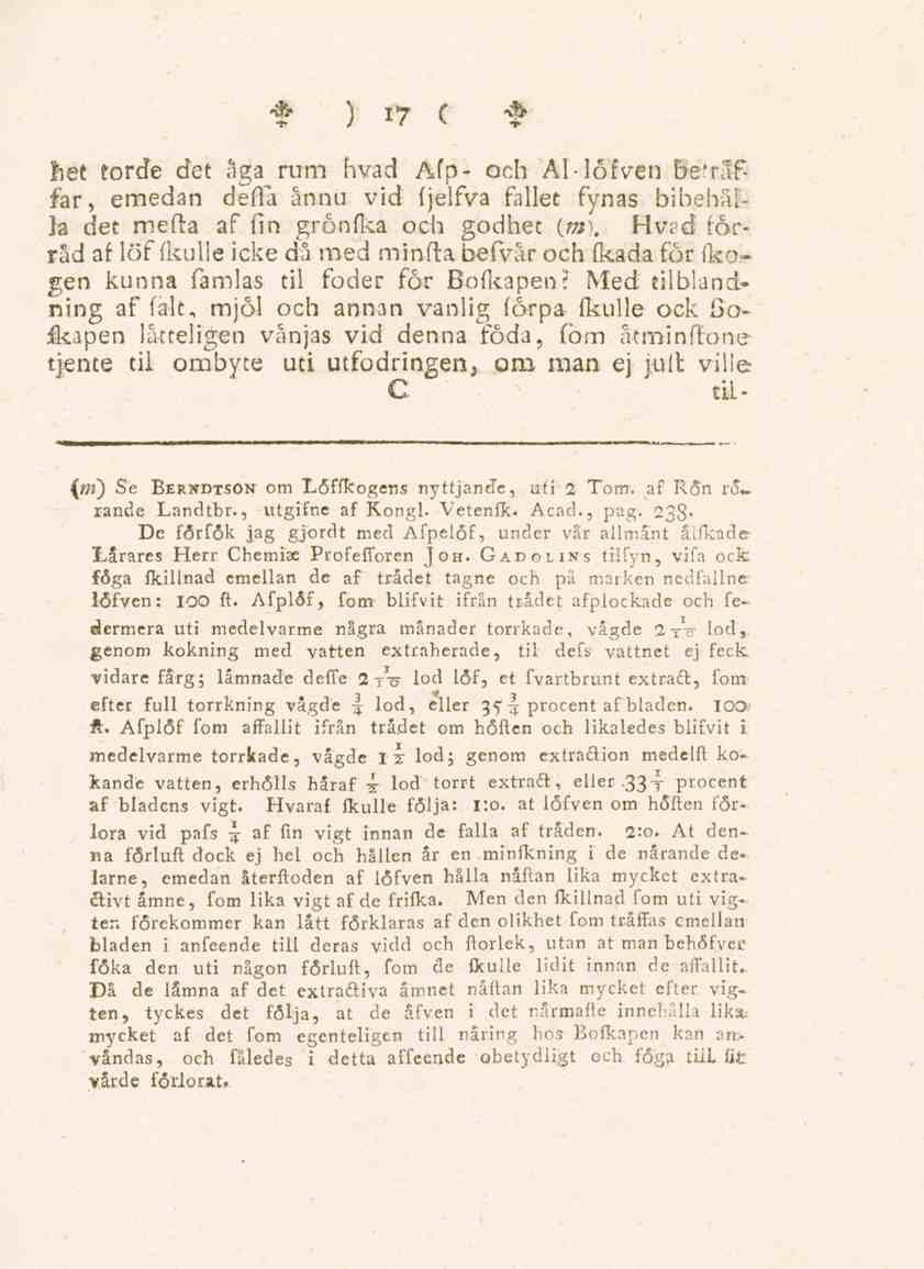 t ) 17 C * fiet torde det aga rum hvad Äfp- och Al-löfven beträffar, emedan defla ånnu vid fjelfva fallet fynas bibehålla det mefta af fin grönfka och godhet (m\ Hvad förråd af löf (kulle icke då med