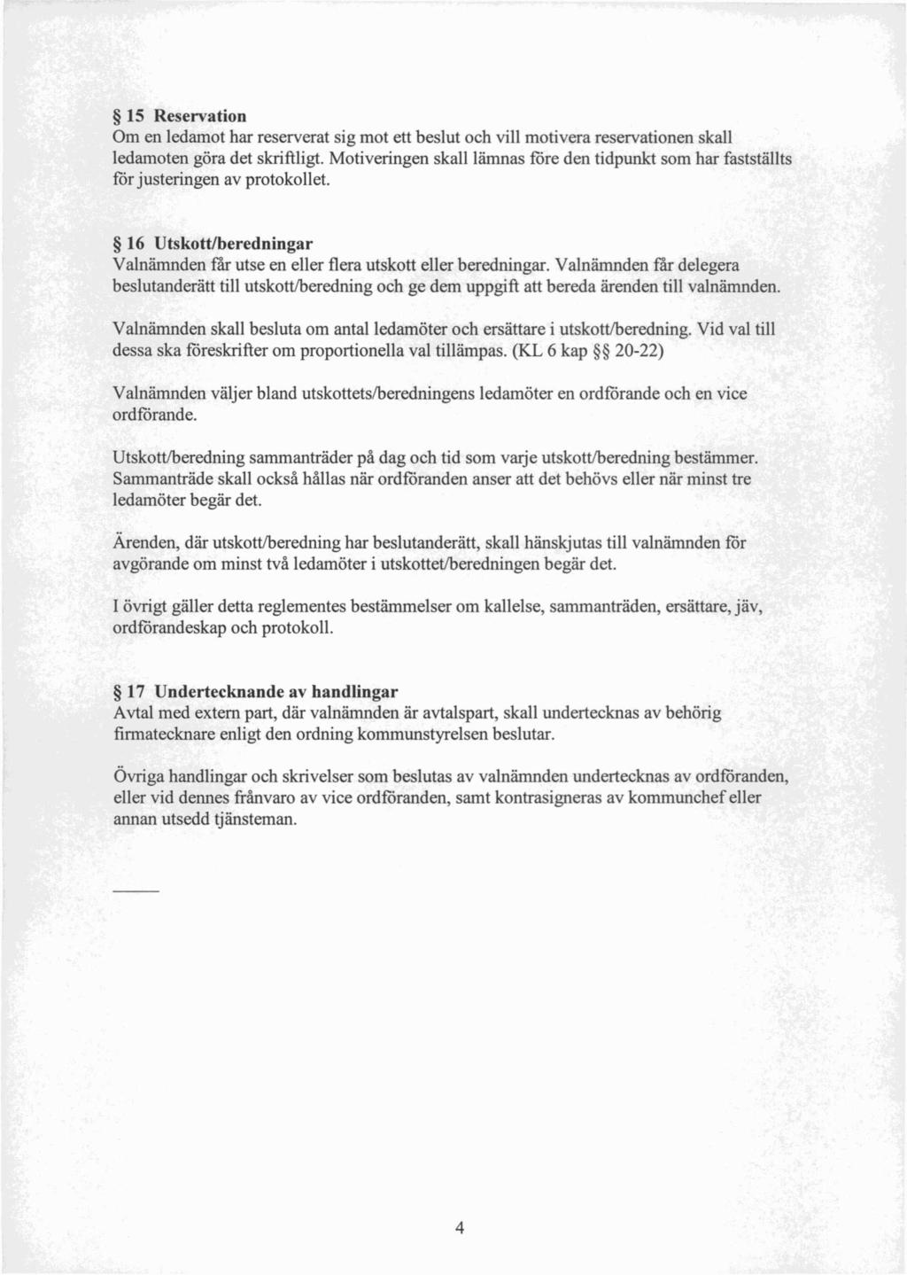 15 Reservation Om en ledamot har reserverat sig mot ett beslut och vill motivera reservationen skall ledamoten göra det skriftligt.