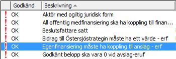 För att systemet inte ska tillåta att ärendet skickas vidare för beslut utan att beredningshandläggaren valt medel/anslag för den egna finansieringen, har en ny central regelkontroll lagts in, se