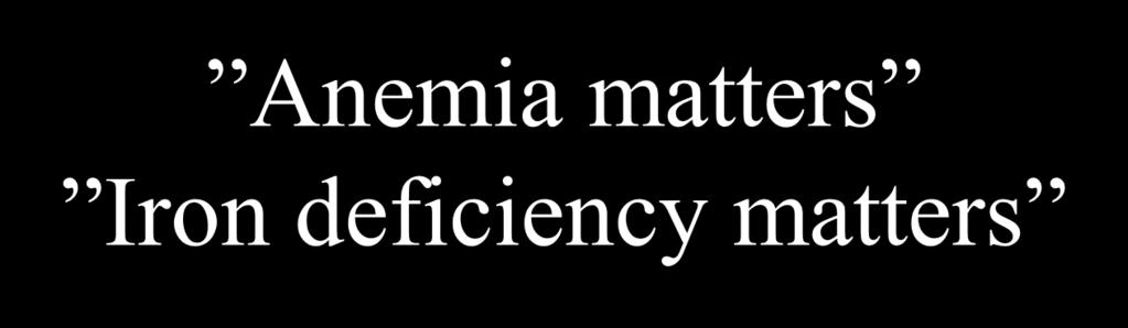 Anemia matters Iron deficiency matters Bättre fysisk och psykisk livskvalitet om Hb höjs till