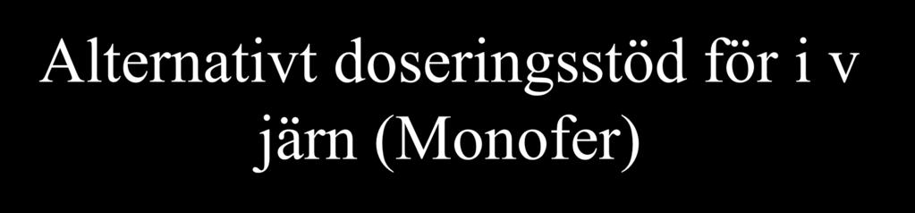 Alternativt doseringsstöd för i v järn (Monofer) Hb (g/l) 50-70 kg >70 kg >100