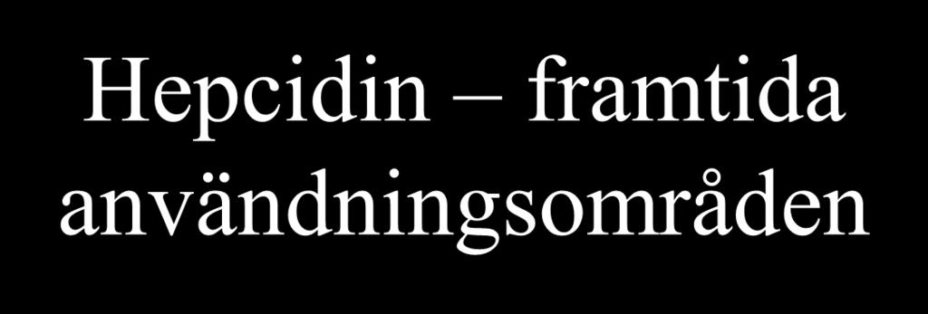 Hepcidin framtida användningsområden Analys i serum för karakterisering av inflammationsmedierad anemi