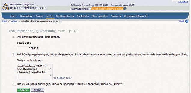 Ändra! Den första ändringen Svea ska göra är att lägga till kostförmånen från restaurang Munken. Hon klickar på Ändra och väljer sedan den ruta hon ska ändra, Lön, förmåner, sjukpenning m.m. Hon fyller i totalbeloppet 208 512 kr (206 312 + 2 200).