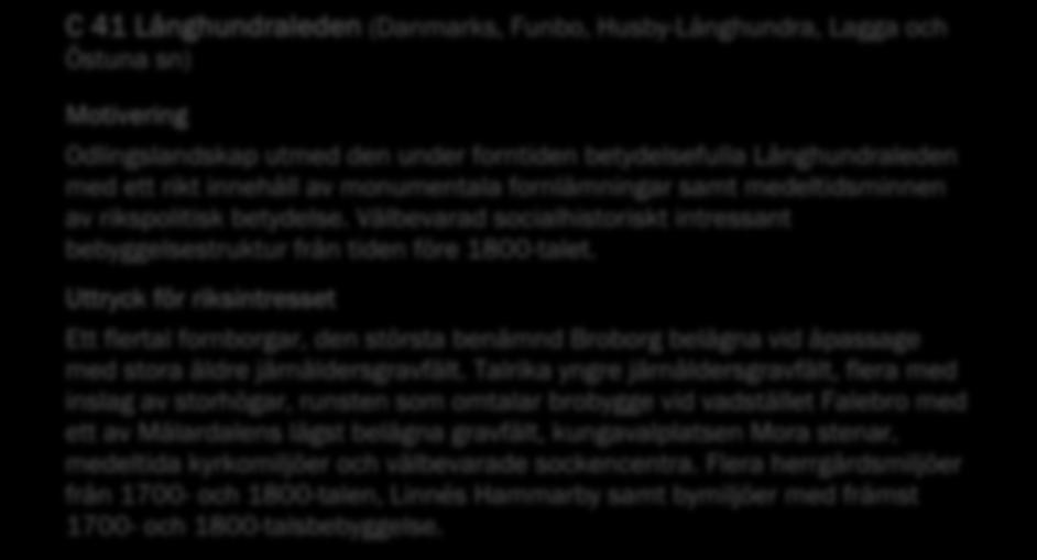 Området är idag även starkt påverkat av E4:an.