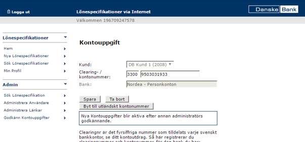 Sida 7 av 16 Steg 6 Enligt nedan visas kontouppgifterna som finns lagrade i kontoregistret: Om löntagaren vill ändra kontot för löneinsättning, lägg in de nya kontouppgifterna här. Klicka på Spara.