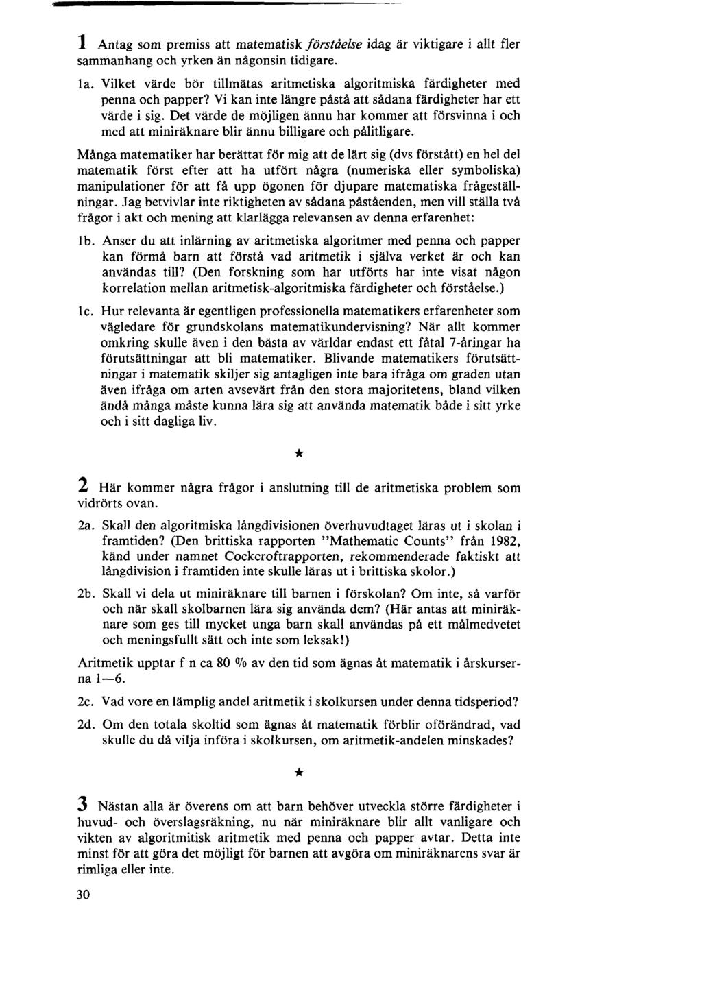 1 Antag som premiss att matematisk förståelse idag är viktigare i allt fler sammanhang och yrken än någonsin tidigare. la.