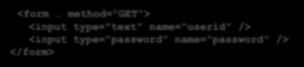 <input /> <form method="get"> <input type="text" name="userid" /> <input type="password" name="password" /> </form> Några