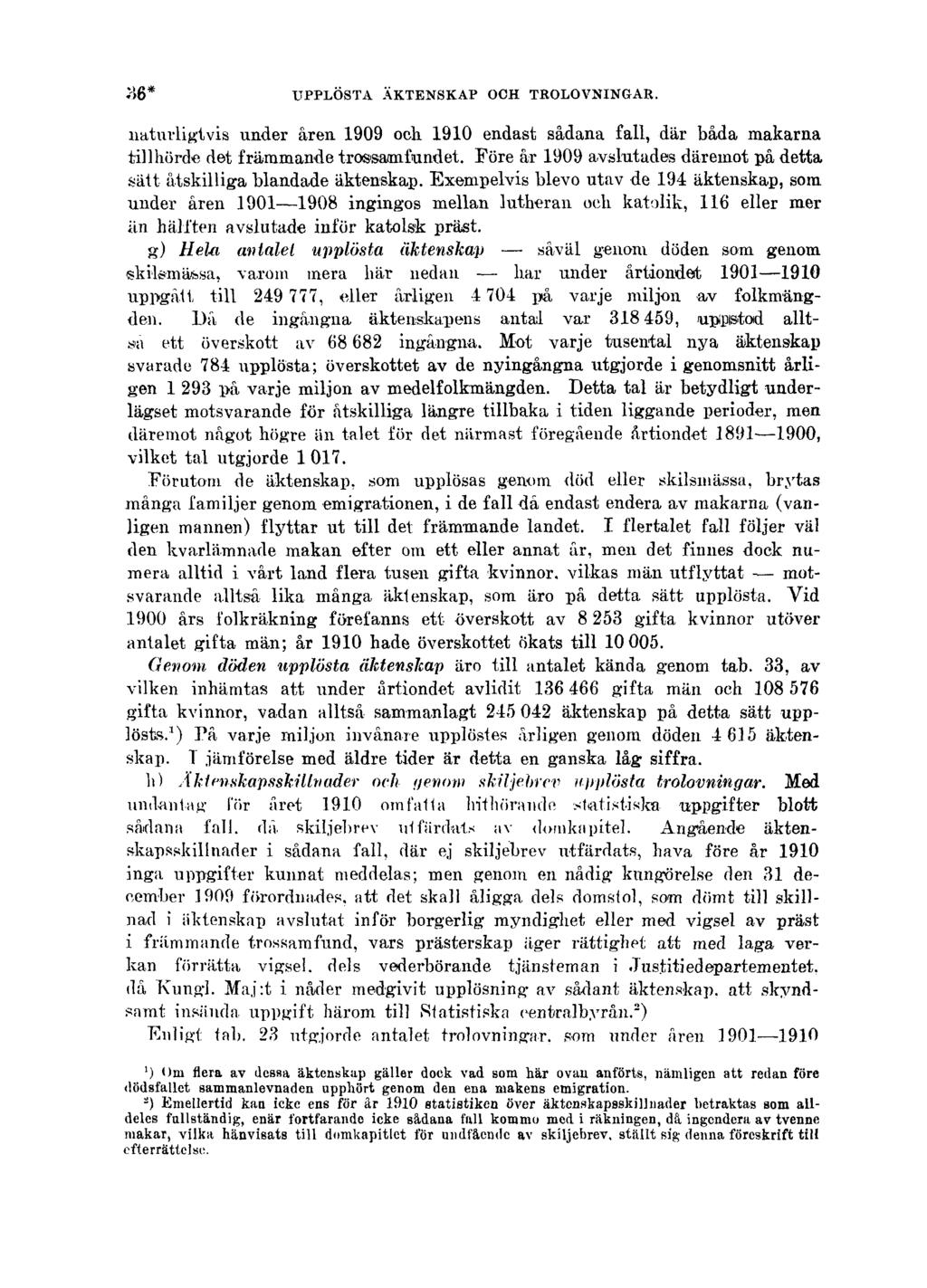 36* UPPLÖSTA ÄKTENSKAP OCH TROLOVNINGAR. naturligtvis under åren 1909 och 1910 endast sådana fall, där båda makarna tillhörde det främmande trossaanfundet.